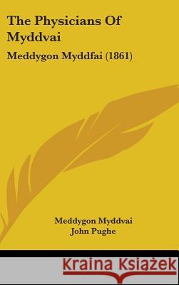 The Physicians Of Myddvai: Meddygon Myddfai (1861) Myddvai, Meddygon 9781437418880 