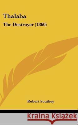 Thalaba: The Destroyer (1860) Robert Southey 9781437429923 