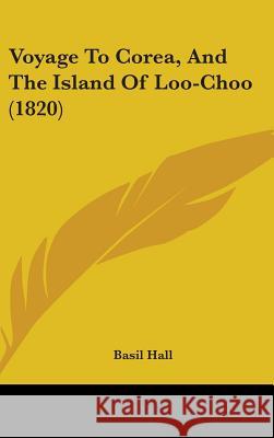 Voyage To Corea, And The Island Of Loo-Choo (1820) Basil Hall 9781437434309