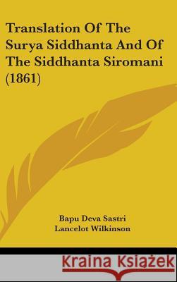 Translation Of The Surya Siddhanta And Of The Siddhanta Siromani (1861) Bapu Deva Sastri 9781437435696 