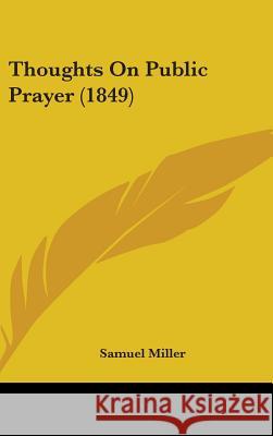 Thoughts On Public Prayer (1849) Samuel Miller 9781437436440 