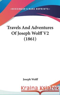 Travels And Adventures Of Joseph Wolff V2 (1861) Joseph Wolff 9781437444315 