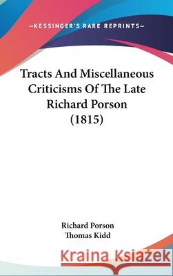 Tracts And Miscellaneous Criticisms Of The Late Richard Porson (1815) Richard Porson 9781437444766