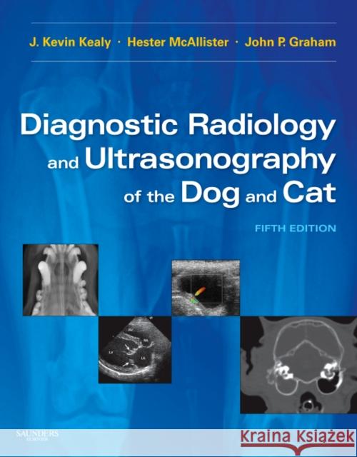 Diagnostic Radiology and Ultrasonography of the Dog and Cat J. Kevin Kealy Hester McAllister John P. Graham 9781437701500 W.B. Saunders Company