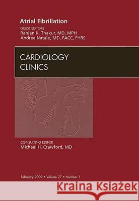 Atrial Fibrillation, an Issue of Cardiology Clinics: Volume 27-1 Thakur, Ranjan K. 9781437704563 Saunders Book Company