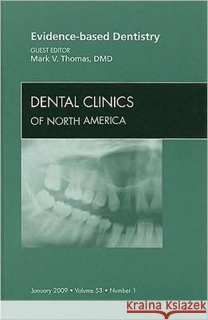 Evidence-Based Dentistry, an Issue of Dental Clinics: Volume 53-1 Thomas, Mark V. 9781437704662