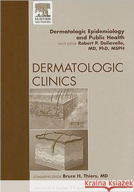 Dermatologic Epidemiology and Public Health, an Issue of Dermatologic Clinics: Volume 27-2 Dellavalle, Robert P. 9781437704693 Saunders Book Company