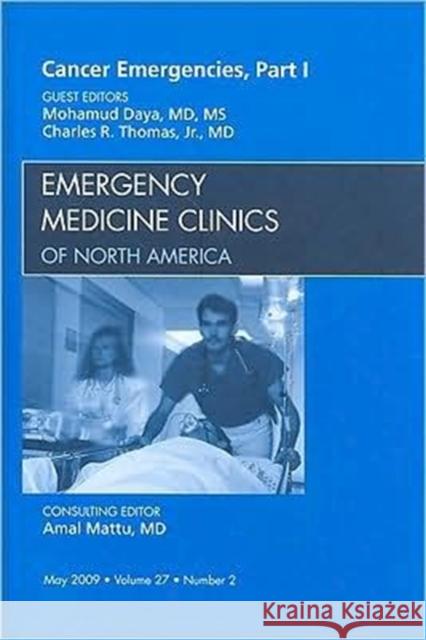 Cancer Emergencies, Part 1, an Issue of Emergency Medicine Clinics: Volume 27-2 Daya, Mohamud 9781437704709 W.B. Saunders Company