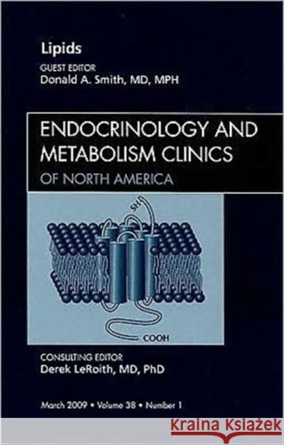 Lipids, an Issue of Endocrinology and Metabolism Clinics: Volume 38-1 Smith, Donald A. 9781437704723