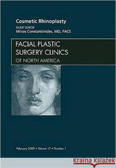 Cosmetic Rhinoplasty, an Issue of Facial Plastic Surgery Clinics: Volume 17-1 Constantinides, Minas 9781437704730 Saunders Book Company