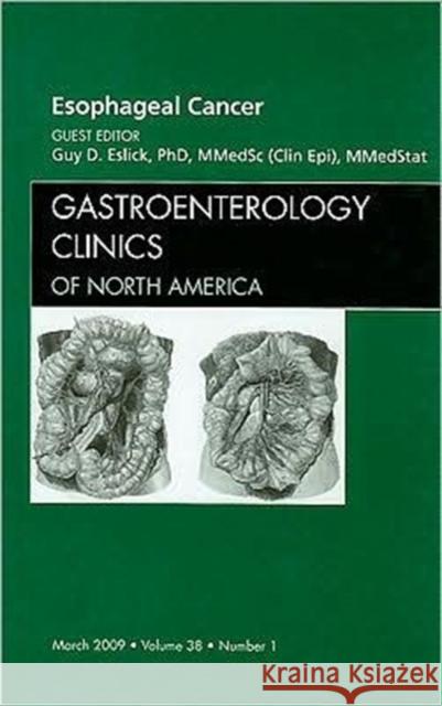 Esophageal Cancer, an Issue of Gastroenterology Clinics: Volume 38-1 Eslick, Guy D. 9781437704778