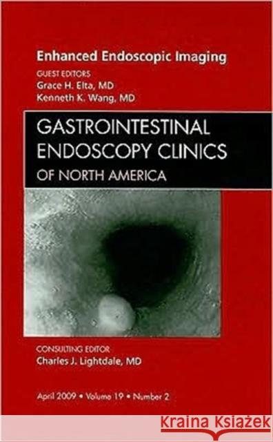 Enhanced Endoscopic Imaging, an Issue of Gastrointestinal Endoscopy Clinics: Volume 19-2 Elta, Grace 9781437704792 Saunders Book Company