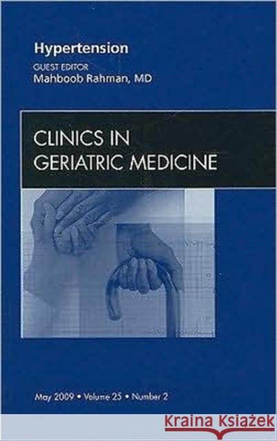 Hypertension, an Issue of Clinics in Geriatric Medicine: Volume 25-2 Rahman, Mahboob 9781437704815 W.B. Saunders Company