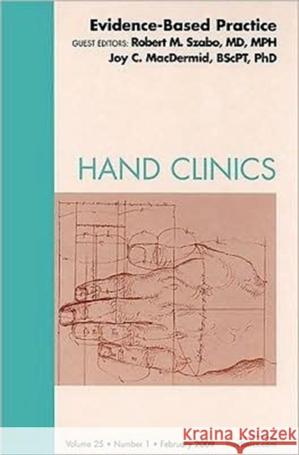 Evidence-Based Practice, an Issue of Hand Clinics: Volume 25-1 Szabo, Robert M. 9781437704822 Saunders Book Company
