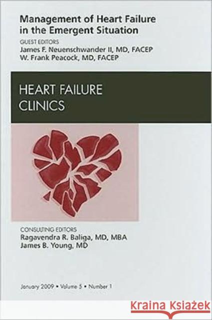 Management of Heart Failure in the Emergent Situation, an Issue of Heart Failure Clinics: Volume 5-1 Peacock, W. Frank 9781437704846