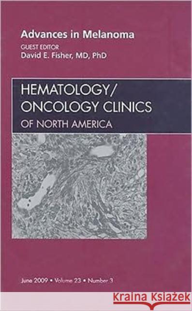 Advances in Melanoma, an Issue of Hematology/Oncology Clinics: Volume 23-3 Fisher, David E. 9781437704884 W.B. Saunders Company