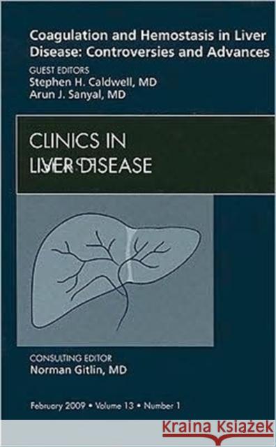 Coagulation and Hemostasis in Liver Disease: Controversies and Advances, an Issue of Clinics in Liver Disease: Volume 13-1 Sanyal, Arun J. 9781437704952