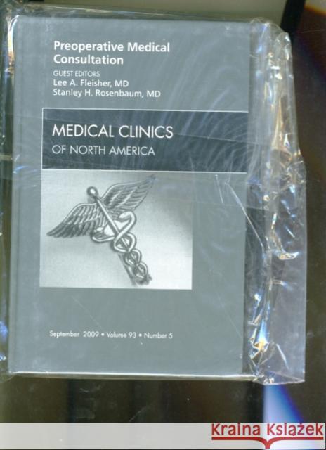 Preoperative Medical Consultation, an Issue of Medical Clinics: Volume 93-5 Fleisher, Lee A. 9781437705010
