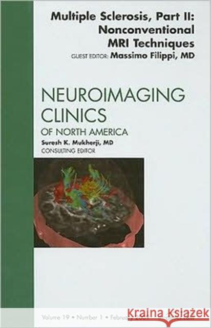 Multiple Sclerosis, Part II: Nonconventional MRI Techniques, an Issue of Neuroimaging Clinics: Volume 19-1 Filippi, Massimo 9781437705027