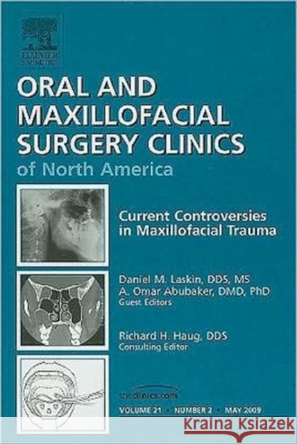Current Controversies in Maxillofacial Trauma, an Issue of Oral and Maxillofacial Surgery Clinics: Volume 21-2 Laskin, Daniel M. 9781437705133 W.B. Saunders Company