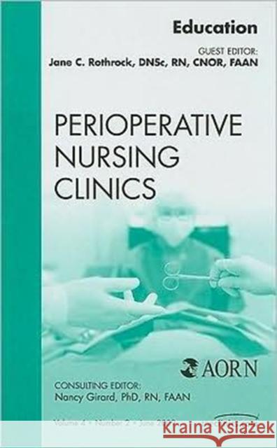 Education, an Issue of Perioperative Nursing Clinics: Volume 4-2 Rothrock, Jane C. 9781437705232 W.B. Saunders Company