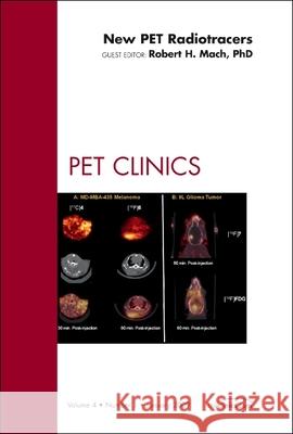 New Pet Radiotracers, an Issue of Pet Clinics: Volume 4-1 Mach, Robert 9781437705249 Saunders Book Company