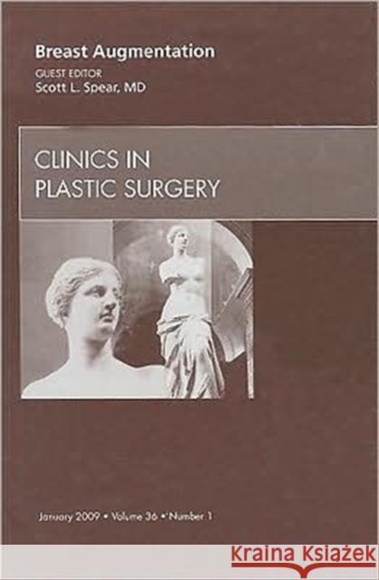 Breast Augmentation, an Issue of Clinics in Plastic Surgery: Volume 36-1 Spear, Scott L. 9781437705287 Saunders Book Company