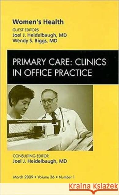 Women's Health, an Issue of Primary Care: Clinics in Office Practice: Volume 36-1 Heidelbaugh, Joel J. 9781437705324