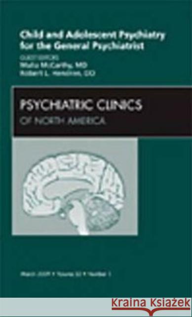 Child and Adolescent Psychiatry for the General Psychiatrist, an Issue of Psychiatric Clinics: Volume 32-1 Hendren, Robert L. 9781437705348