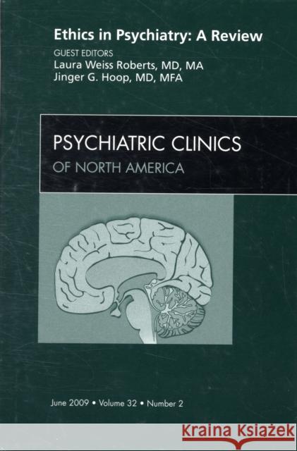 Ethics in Psychiatry: A Review, an Issue of Psychiatric Clinics: Volume 32-2 Roberts, Laura 9781437705355