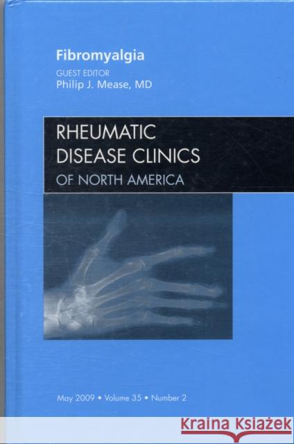 Fibromyalgia, an Issue of Rheumatic Disease Clinics: Volume 35-2 Mease, Philip 9781437705393 W.B. Saunders Company