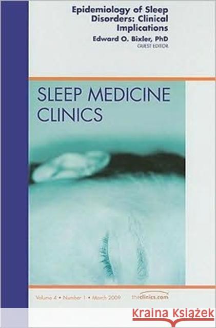Epidemiology of Sleep Disorders: Clinical Implications, an Issue of Sleep Medicine Clinics: Volume 4-1 Bixler, Edward 9781437705409 Saunders Book Company