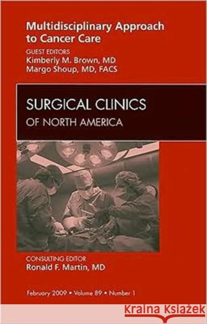 Multidisciplinary Approach to Cancer Care, an Issue of Surgical Clinics: Volume 89-1 Brown, Kimberly M. 9781437705454 Saunders Book Company