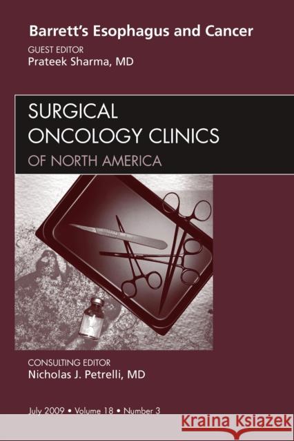 Barrett's Esophagus and Cancer, an Issue of Surgical Oncology Clinics: Volume 18-3 Sharma, Prateek 9781437705485 Saunders Book Company