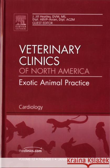 Cardiology, an Issue of Veterinary Clinics: Exotic Animal Practice: Volume 12-1 Heatley, J. Jill 9781437705577 Saunders Book Company