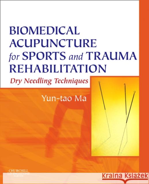 Biomedical Acupuncture for Sports and Trauma Rehabilitation: Dry Needling Techniques Ma, Yun-Tao 9781437709278 0