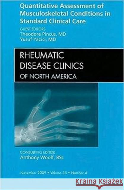 Quantitative Assessment of Musculoskeletal Conditions in Standard Clinical Care, an Issue of Rheumatic Disease Clinics: Volume 35-4 Pincus, Theodore 9781437709346 W.B. Saunders Company