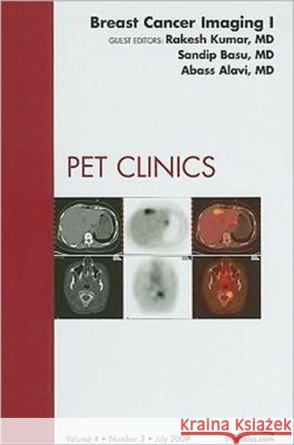 Breast Cancer Imaging I, an Issue of Pet Clinics: Volume 4-3 Kumar, Rakesh 9781437709643