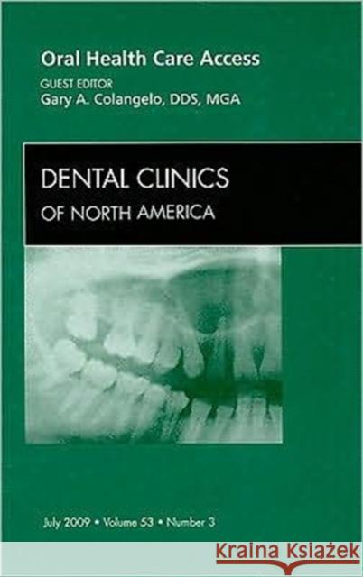 Oral Health Care Access, an Issue of Dental Clinics: Volume 53-3 Colangelo, Gary 9781437712070