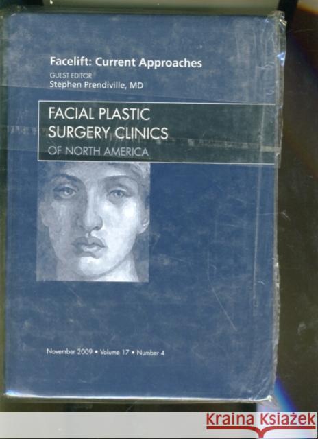 Facelift: Current Approaches, an Issue of Facial Plastic Surgery Clinics: Volume 17-4 Prendiville, Stephen 9781437712162 W.B. Saunders Company
