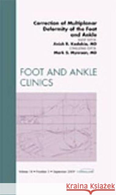 Correction of Multiplanar Deformity of the Foot and Ankle, an Issue of Foot and Ankle Clinics: Volume 14-3 Kadakia, Anish R. 9781437712179 W.B. Saunders Company