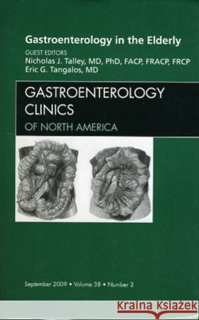 Gastroenterology in the Elderly, an Issue of Gastroenterology Clinics: Volume 38-3 Talley, Nicholas J. 9781437712193 W.B. Saunders Company
