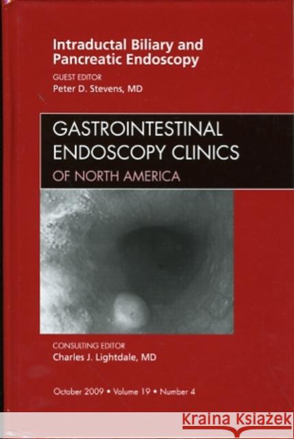 Intraductal Biliary and Pancreatic Endoscopy, an Issue of Gastrointestinal Endoscopy Clinics: Volume 19-4 Stevens, Peter 9781437712223 W.B. Saunders Company