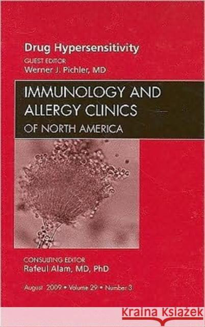 Drug Hypersensitivity, an Issue of Immunology and Allergy Clinics: Volume 29-3 Pichler, Werner 9781437712292