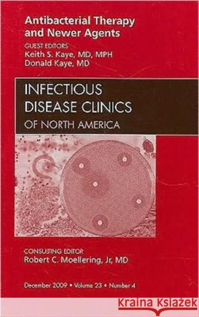 Antibacterial Therapy and Newer Agents, an Issue of Infectious Disease Clinics: Volume 23-4 Kaye, Keith 9781437712322 W.B. Saunders Company