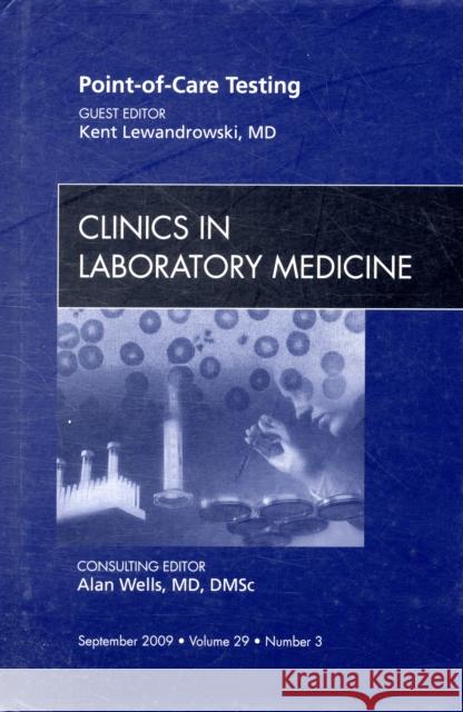 Point-Of-Care Testing, an Issue of Clinics in Laboratory Medicine: Volume 29-3 Lewandrowski, Kent Balanis 9781437712339 ELSEVIER HS