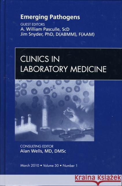 Emerging Pathogens, an Issue of Clinics in Laboratory Medicine: Volume 30-1 Pasculle, William 9781437712353 W.B. Saunders Company