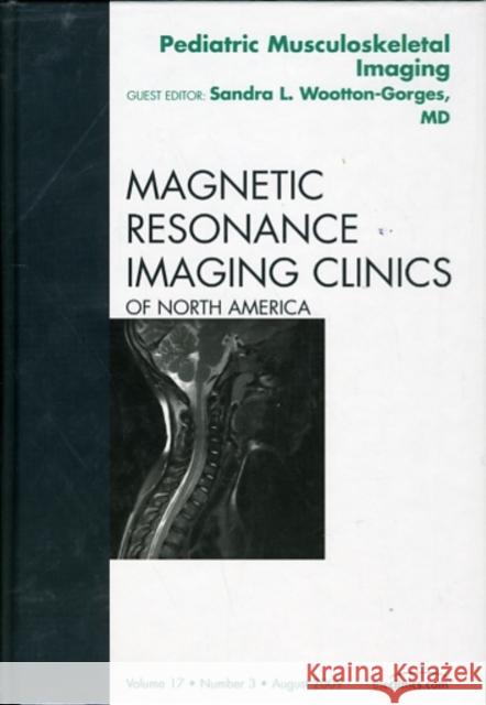 Pediatric Musculoskeletal Imaging, an Issue of Magnetic Resonance Imaging Clinics: Volume 17-3 Wootton-Gorges, Sandra L. 9781437712384 ELSEVIER HS