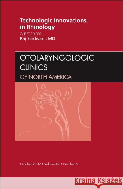Technologic Innovations in Rhinology, an Issue of Otolaryngologic Clinics: Volume 42-5 Sindwani, Raj 9781437712551 W.B. Saunders Company