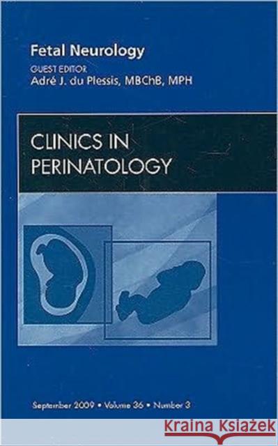 Fetal Neurology, an Issue of Clinics in Perinatology: Volume 36-3 Du Plessis, Adre J. 9781437712599 W.B. Saunders Company